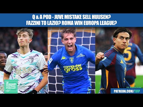 Juventus Mistake Selling Dean Huijsen? Fazzini To Lazio? Roma Win Europa League? (Full Q &amp; A Pod)